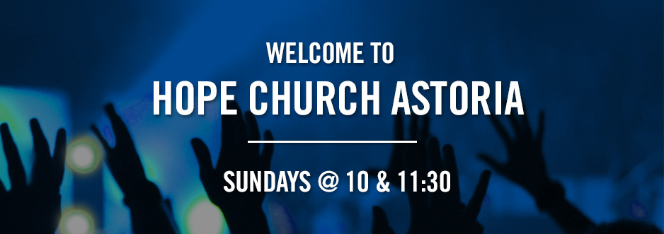Hope Church Astoria Sundays 10 and 1130